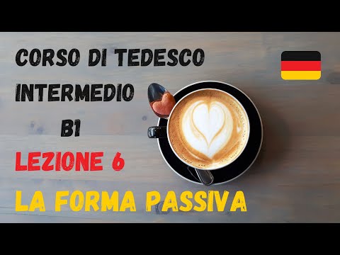 Corso di TEDESCO intermedio (B1): Lezione 6 – LA FORMA PASSIVA