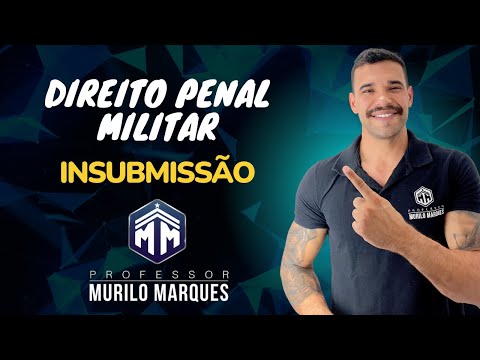 DIREITO PENAL MILITAR - INSUBMISSÃO