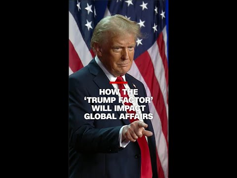 Analysis: How the "Trump factor" will shake up global affairs