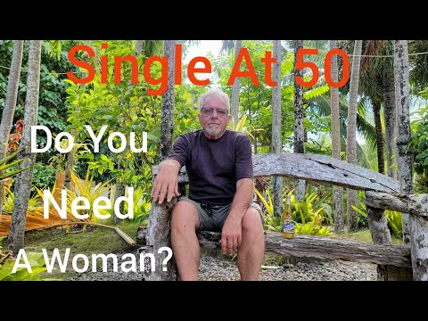 Retired Life in the Philippines /Single Over 50/Do You Need a Woman?