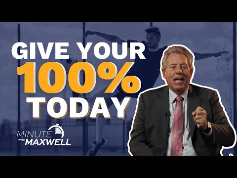 Minute With Maxwell: Make Today a '100-Percent' Day - John Maxwell Team