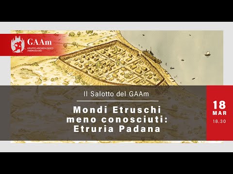 Il Salotto del GAAm - "Mondi Etruschi meno conosciuti: Etruria Padana"