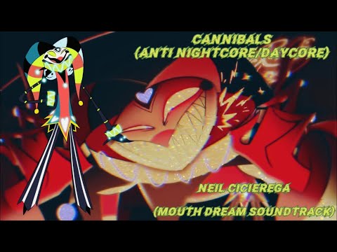 Cannibals (Mouth Dreams // Neil Cicierega) {Slowed // Daycore)