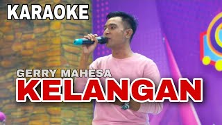 Download lagu Kelangan Karaoke Gerry Mahesa Musik mp3 Download lagu Kelangan Karaoke Gerry Mahesa Musik mp3