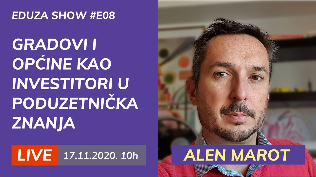 Gradovi i općine kao investitori u poduzetnička znanja: Alen Marot | Eduza Show Live #E08