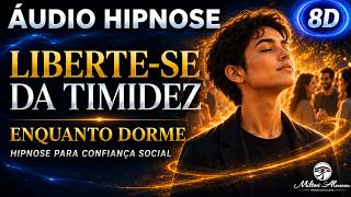 🔴ÁUDIO HIPNOSE 8D🎧 —  Liberte se da Timidez — Hipnose para Confiança Social — Milton Alencar.