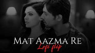Mat Aazama Re (Lo-fi 2307 flip) Slowed & Lo-fi Mix | K.K , Pritam | Bollywood Lofi | Lyrics