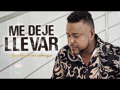Luis Miguel del Amargue - Me deje llevar  Vídeo Oficial 2019