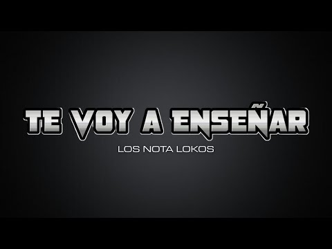 Los Nota Lokos - Te Voy A Enseñar