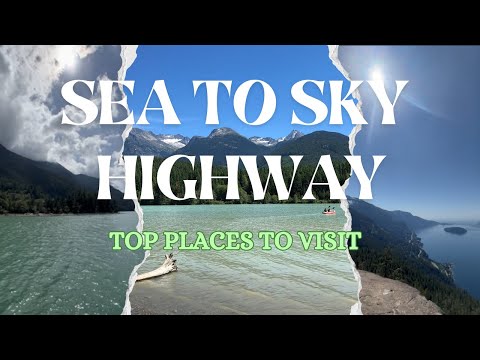 Sea to Sky Highway | Top Places to Visit | Most Scenic Drive of British Columbia