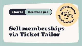 How to sell memberships via Ticket Tailor