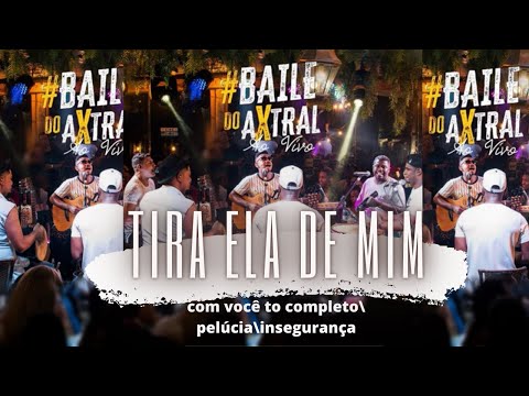 GRUPO AXTRAL - Baile do Axtral: Tira Ela de Mim/ Com Você To Completo/ Pelúcia/ Insegurança