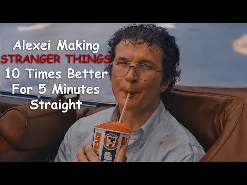 alexei making stranger things 10 times better for 5 minutes straight