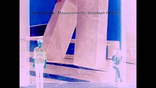 James Blake - Measurements (Woedash Remix)