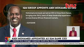 I&M Group names Abdi Mohamed as new bank CEO after he exited Absa Bank Kenya