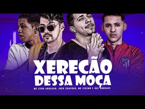 MC CEGO ABUSADO, JHEO CHAVOSO, MC PIKENO E GUI ANDRADE - XERECÃO DESSA MOÇA -  LIRIC VIDEO OFICIAL