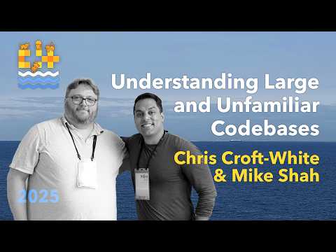 Understanding Large and Unfamiliar Codebases - Mike Shah & Chris Croft-White - C++ on Sea 2025