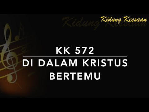 KK 572 Di Dalam Kristus Bertemu (In Christ There Is No East or West) - Kidung Keesaan