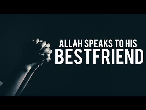ALLAH SPEAKS TO HIS BEST FRIEND