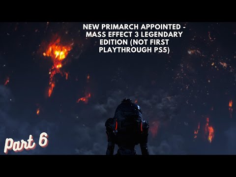New Primarch Appointed - Mass Effect 3 Legendary Edition (Not First Playthrough PS5) Part 6