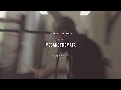 Mecanotremata ▸ Carne e Pele @ Tangerine Sessions