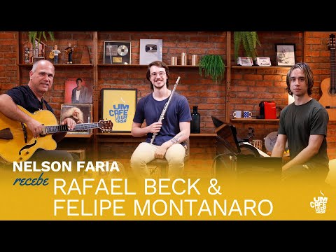 Rafael Beck & Felipe Montanaro e Nelson Faria | Um Café Lá Em Casa