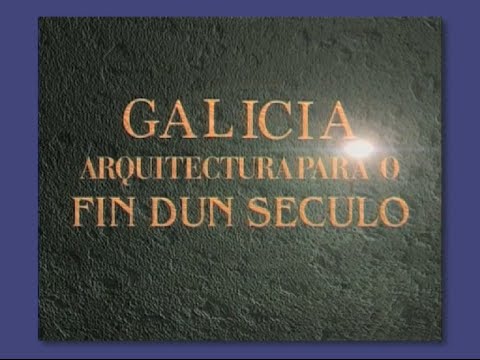 Vídeo: Galicia. Arquitectura para o fin dun século
