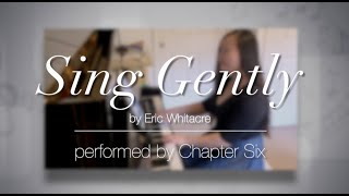 Sing Gently (Eric Whitacre) performed by Chapter Six