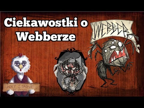 Ciekawostki o Webberze  - Don't Starve