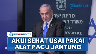 Blak-blakan Netanyahu Bicara Kesehatan Pasca Pemasangan Alat Pacu Jantung & Alami Komplikasi