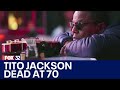 Tito Jackson, member of the Jackson 5, dies at 70