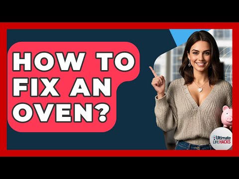 How To Fix An Oven? - Ultimate Life Hacks