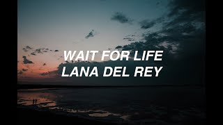 Wait for Life - Lana Del Rey (lyrics)