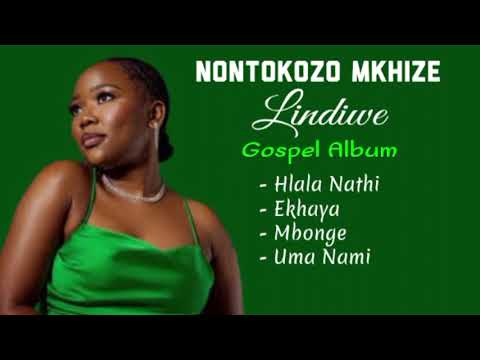NONTOKOZO MKHIZE (Lindiwe) - Gospel Album | Hlala Nathi, Ekhaya, Mbonge, Uma Nami