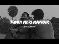 Tumhi Meri Mandir Slowed Reverb Bazel Awan