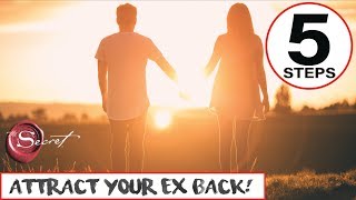 5 Steps to Attract Your EX Back Into Your Life Using The Law of Attraction