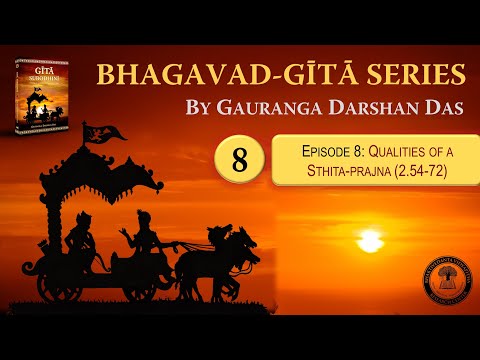 Bhagavad Gita Series | Episode 8: Qualities of a Liberated Soul (2.54-72) | Gauranga Darshan Das