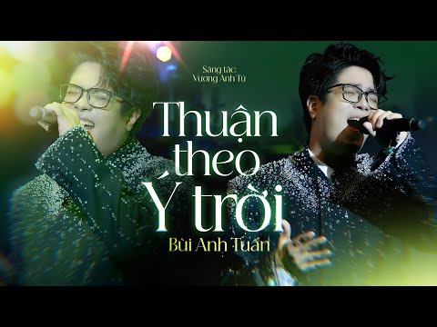 Thuận Theo Ý Trời - Bùi Anh Tuấn | Chỉ tại mình cãi số yêu nhầm chỗ... || Live Band