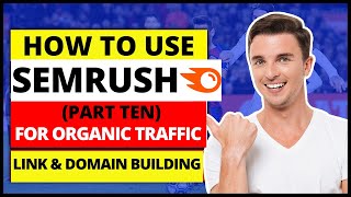 (Part 10) SEMRush Tutorial | How To Use SEMRush for Organic Traffic Insight, Link & Domain Building