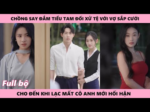 Ã Chồng Hối Tiếc Khi Vợ Sắp Cưới Rời Di Chỉ Vì Thừa Nhận Với Tiểu Tam Mình Chỉ Là Bạn Thân Với Vợ