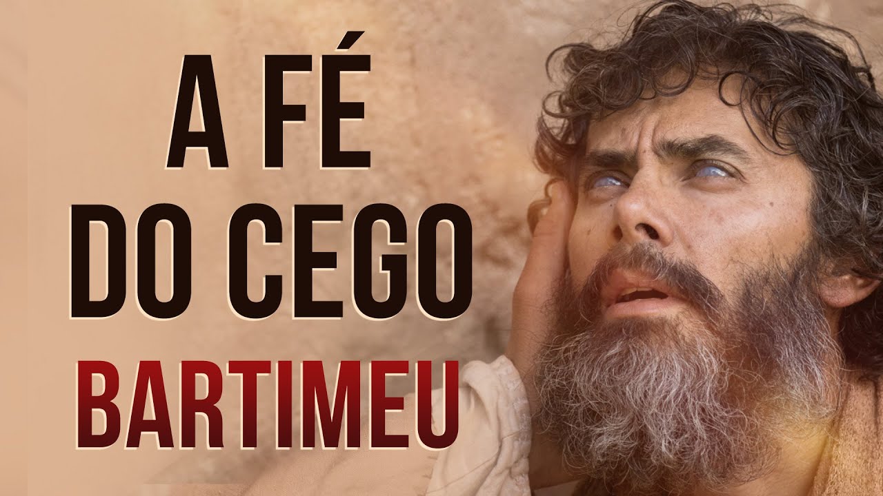 A FÉ DO CEGO BARTIMEU - PODE JESUS CURAR NOS DIAS DE HOJE?