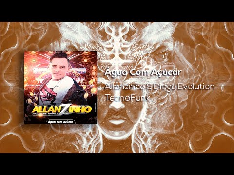 Allanzinho Feat. Dj Diego Evolution - Água Com Açúcar (Exclusiva) 2020