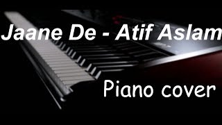 Jaane De - Piano Cover - Atif Aslam - Qarib Qarib Singlle - Instrumental by Arsalan Rahat