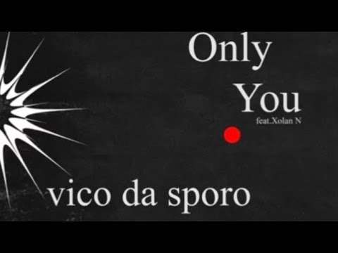 Only You Vico Da Sporo ft Xolani N