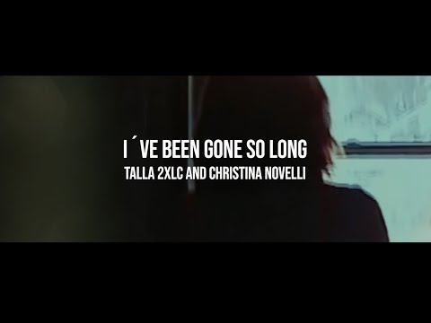 Talla 2XLC & Christina Novelli - I've Been Gone So Long