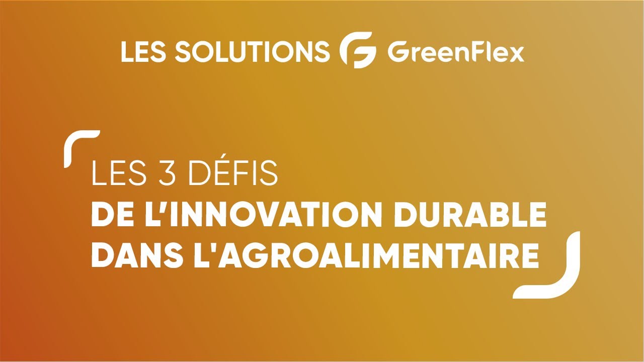 Agroalimentaire durable - Les 3 défis de l'innovation durable de l'agroalimentaire - GreenFlex&Ania