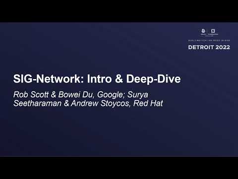 SIG-Network: Intro & Deep-Dive - Rob Scott & Bowei Du, Google; Surya Seetharaman & Andrew Stoycos