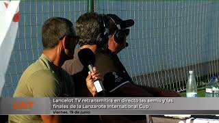 Lancelot TV retransmitir&aacute; en directo las semifinales y finales de la Lanzarote International Cup