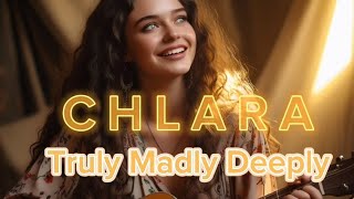 Truly Madly Deeply | Chlara 