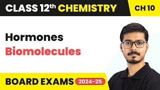 Hormones - Biomolecules | Class 12 Chemistry Chapter 10 | CBSE 2024-25